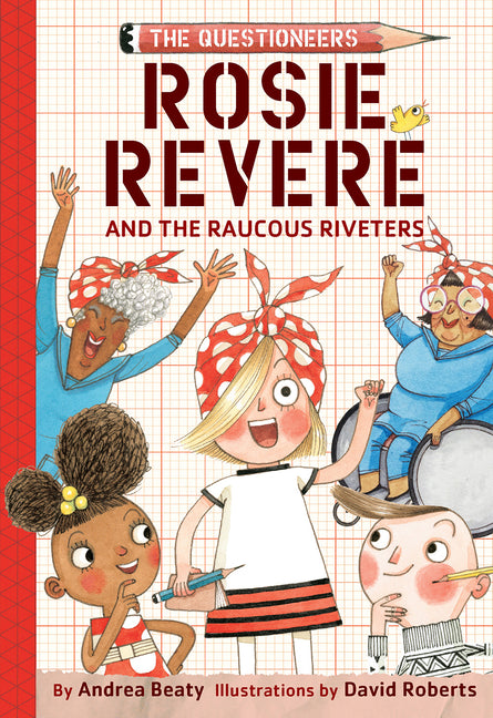 Rosie Revere and the Raucous Riveters: The Questioneers Chapter Book #1
